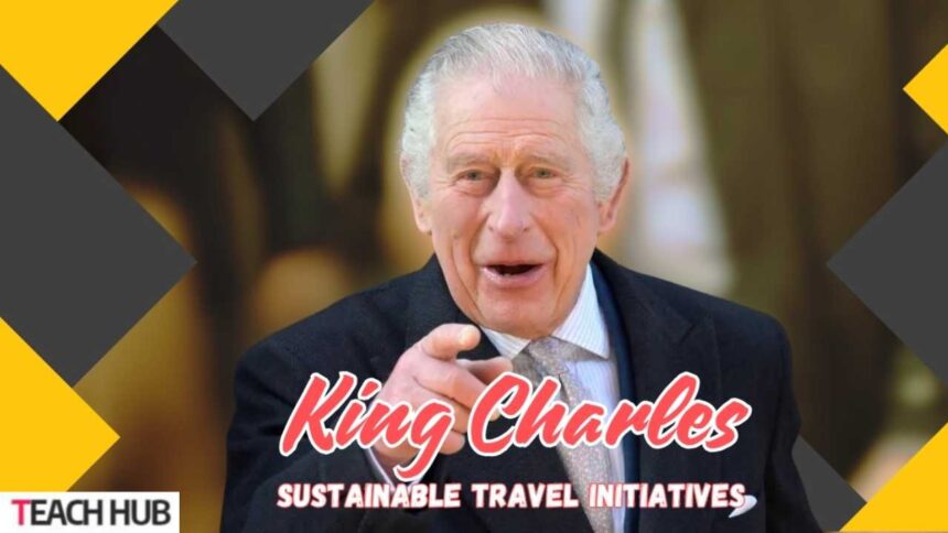 King Charles Sustainable Travel Initiatives